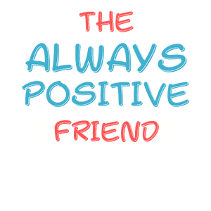 Friends: The Always Positive Friend